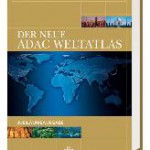 Der neue ADAC Weltatlas: Kartenwerk, Geografielexikon und Reiseführer in einem